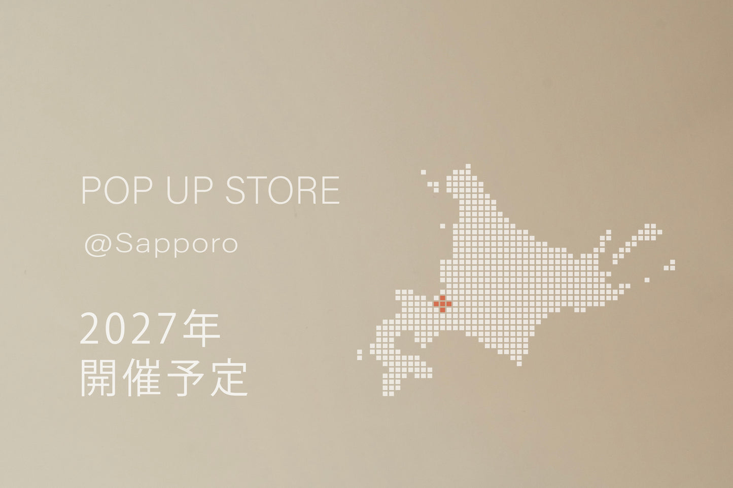 【2027年6月予定】POP UP STORE @札幌