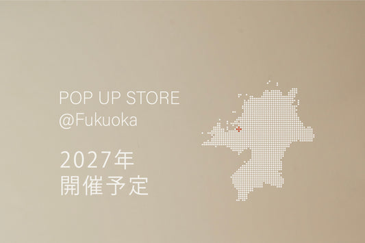 【2027年4月予定】POP UP STORE @福岡