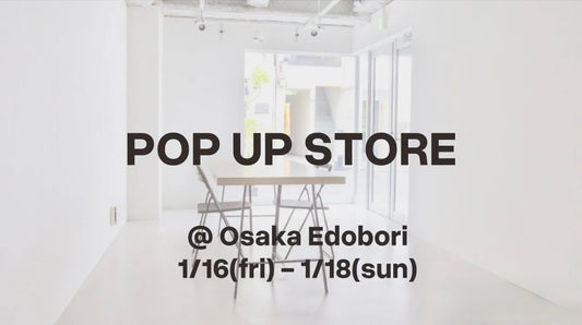 【1/16(金)〜1/18(日)】POP UP STORE @大阪 江戸堀